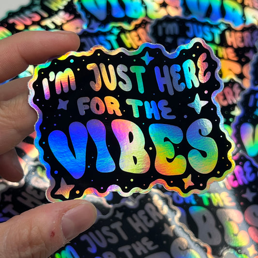 I'm just here for the vibes - Holographic sticker