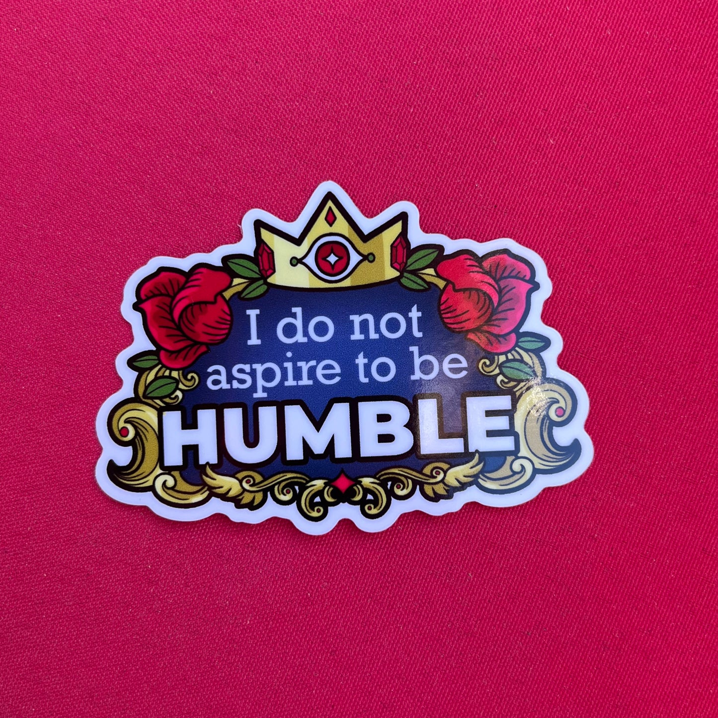 I do not aspire to be Humble - vinyl sticker