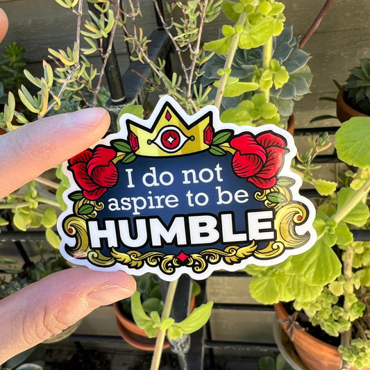 I do not aspire to be Humble - vinyl sticker