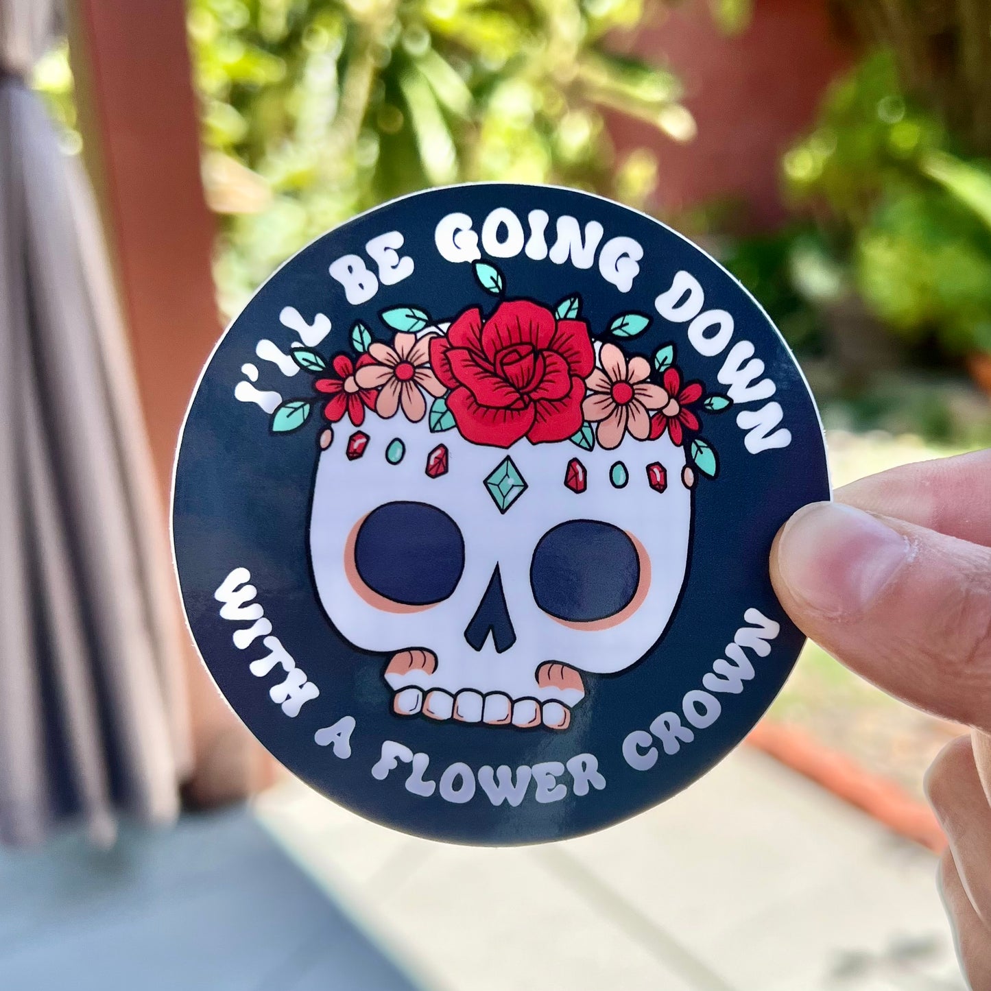 Going down with a flower crown - 3" vinyl sticker