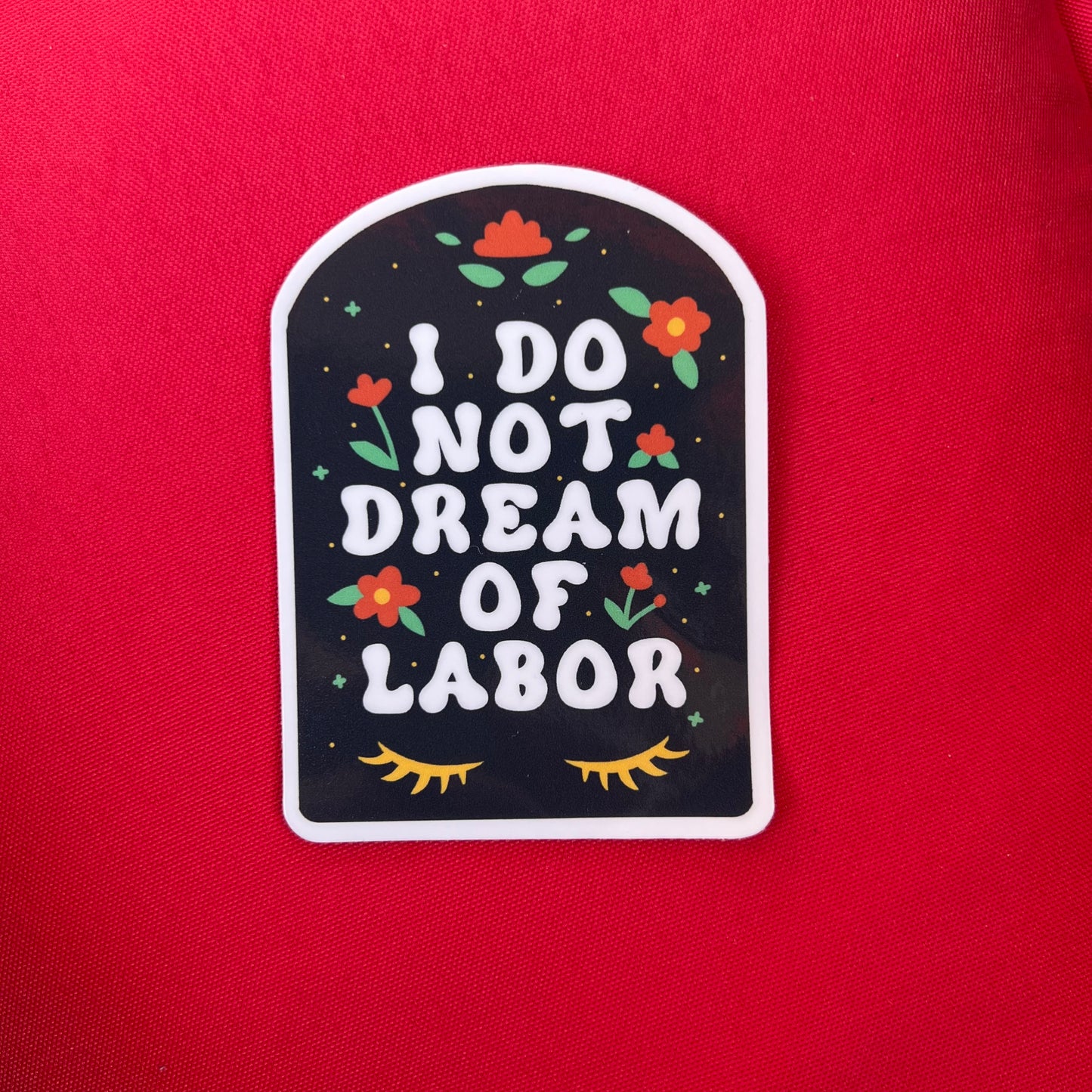 I do not dream of labor - 3" vinyl sticker