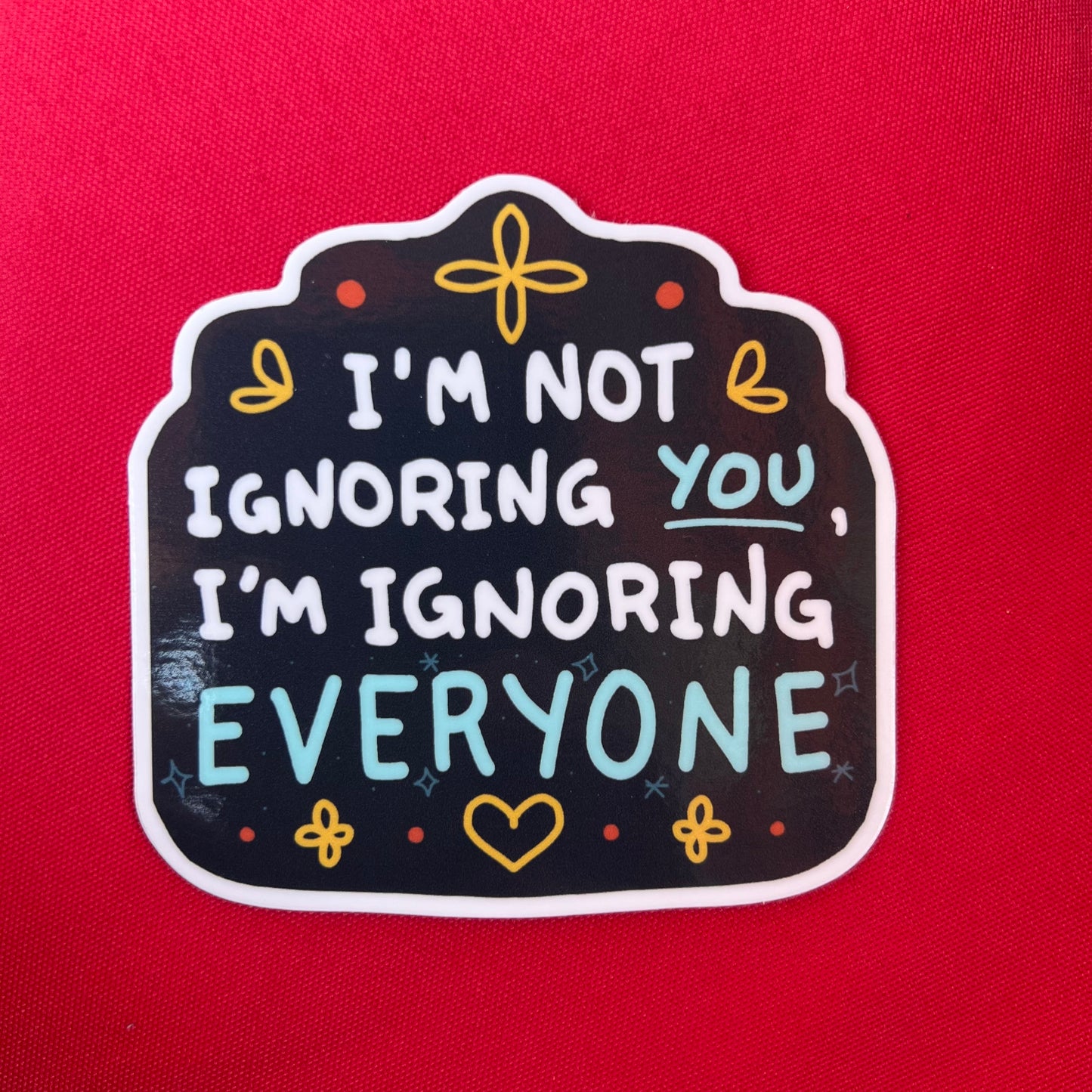 I'm not ignoring you - 3" vinyl sticker